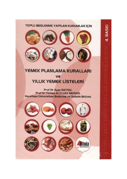 Toplu Beslenme Yapılan Kurumlar İçin Yemek Planlama Kuralları Ve Yıllık Yemek Listeleri-Ayşe Baysal