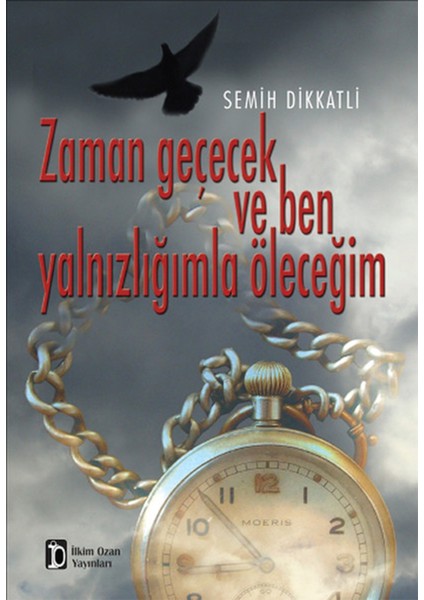 Zaman Geçecek Ve Ben Yalnızlığımla Öleceğim-Semih Dikkatli