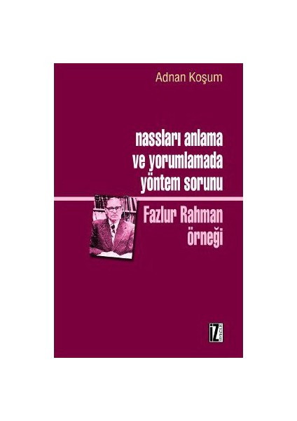 Nassları Anlama Ve Yorumlamada Yöntem Sorunu - (Fazlur Rahman Örneği)-Adnan Koşum