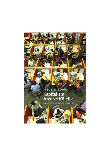 Kapitalizm, Arzu Ve Kölelik - Marx Ve Spinoza'Nın İşbirliği-Frederic Lordon