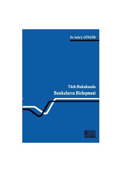 Türk Hukukunda Bankaların Birleşmesi-Seda Ş. Güngör