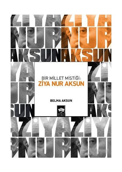 Bir Millet Mistiği: Ziya Nur Aksun - Belma Aksun