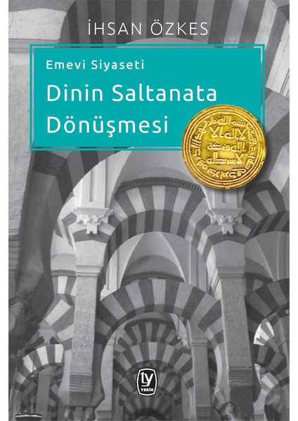 Emevi Siyaseti Dinin Saltanata Dönüşmesi-İhsan Özkes