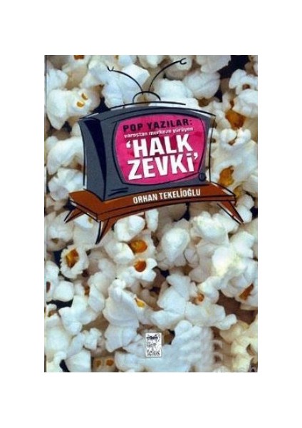 Pop Yazılar: Varoştan Merkeze Yürüyen Halk Zevki-Orhan Tekelioğlu
