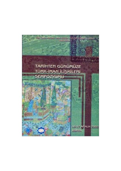 Tarihten Günümüze Türk - İran İlişkileri Sempozyumu