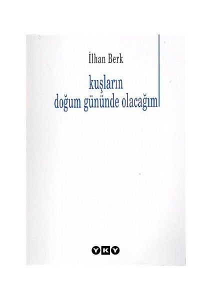 Kuşların Doğum Gününde Olacağım - İlhan Berk