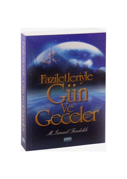 Faziletleriyle Gün ve Geceler - Mustafa İsmail Fındıklı