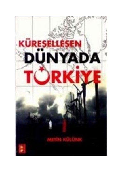 Küreselleşen Dünyada Türkiye - Metin Külünk