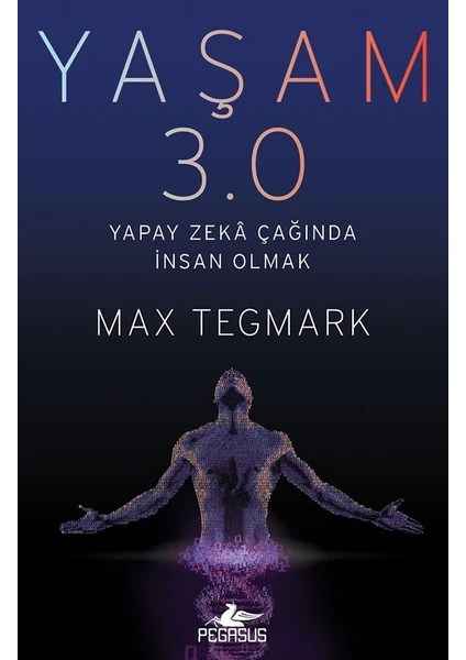 Yaşam 3.0 Yapay Zekâ Çağında İnsan Olmak - Max Tegmark