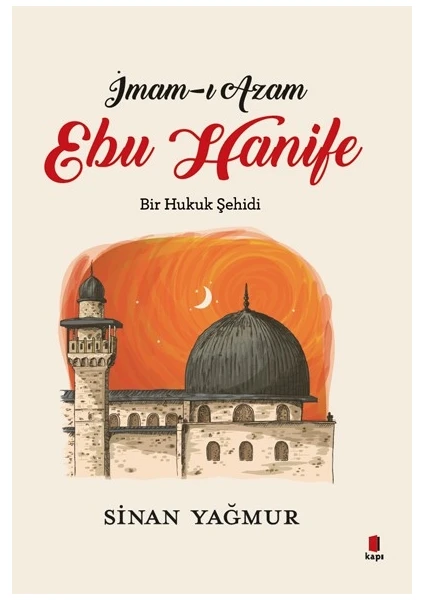 İmam-I Azam Ebu Hanife Bir Hukuk Şehidi  - Sinan Yağmur