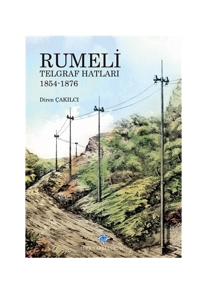 Rumeli Telgraf Hatları 1854-1876 - Diren Çakılcı
