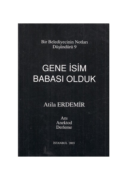 Gene İsim Babası Olduk Bir Belediyecinin Notları