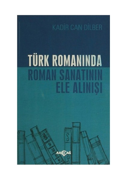 Türk Romanında Roman Sanatının Ele Alınışı-Kadir Can Dilber