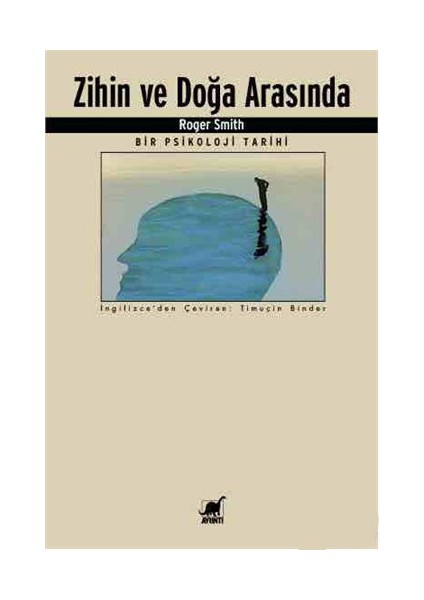 Zihin ve Doğa Arasında: Bir Psikoloji Tarihi - Roger Smith
