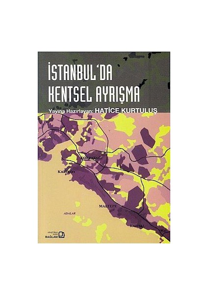 İstanbul''Da Kentsel Ayrışma-Hatice Kurtuluş