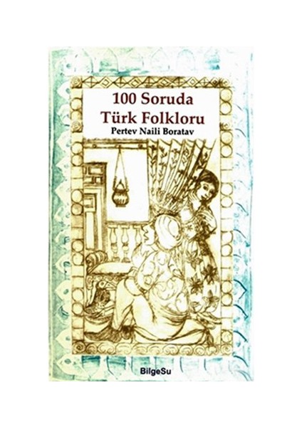Bilgesu 100 Soruda Türk Folklorü-Pertev Naili Boratav