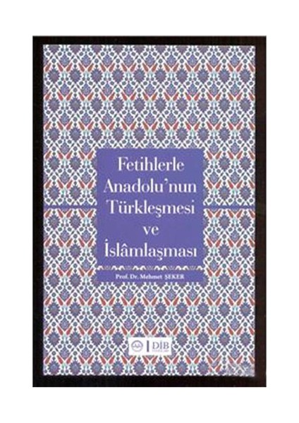 Fetihlerde Anadolu Nun Türkleşmesi Ve İslamlaşması-Mehmet Şeker