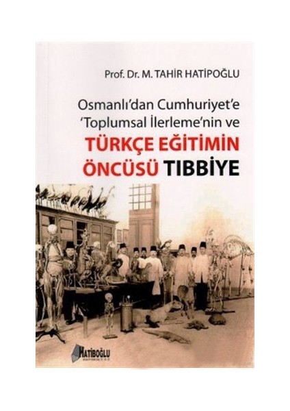 Osmanlı'Dan Cumhuriyet'E Toplumsal İlerlemenin Ve Türkçe Eğitimin Öncüsü Tıbbiye-M. Tahir