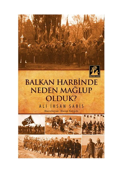 Balkan Harbinde Neden Mağlup Olduk-Ali İhsan Sabis