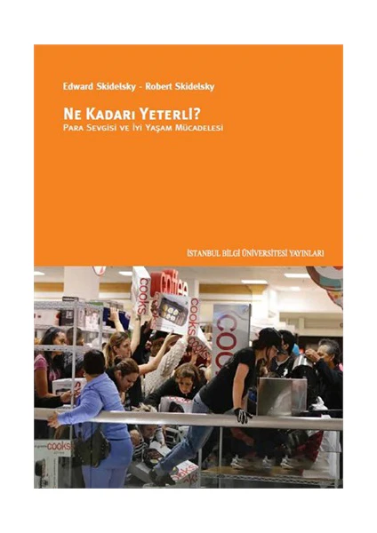 Ne Kadarı Yeterli? Para Sevgisi Ve İyi Yaşam Mücadelesi-Edward Skidelsky