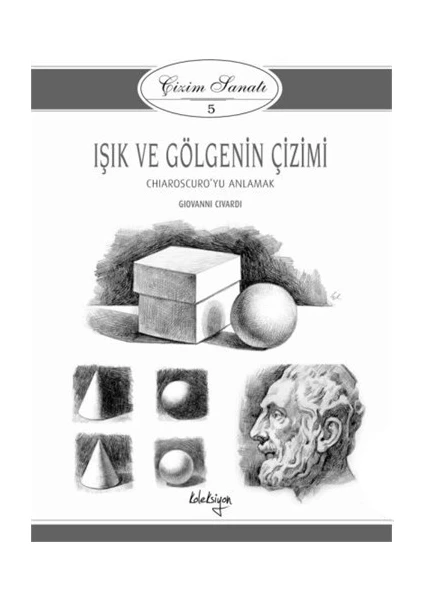 Çizim Sanatı Serisi 5 - Işık ve Gölgenin Çizimi - Giovanni Civardi