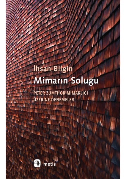 Mimarın Soluğu: Peter Zumthor Mimarlığı Üzerine Denemeler-İh­San Bil­Gin