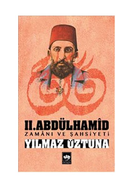 Iı. Abdülhamid : Zamanı Ve Şahsiyeti - Yılmaz Öztuna