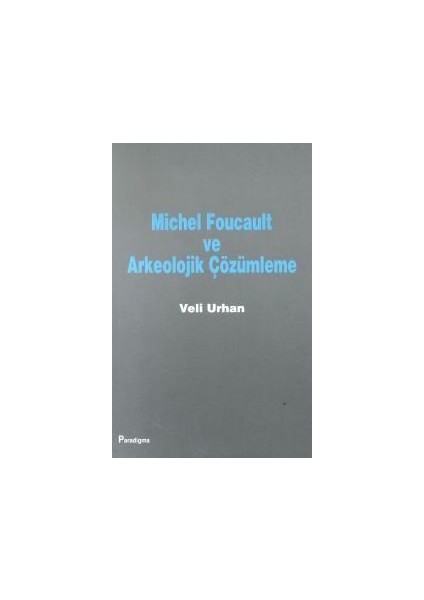 Michel Foucault Ve Arkeolojik Çözümleme-Veli Urhan