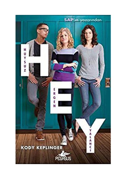 Hey: Huysuz, Ergen, Yalancı - Kody Keplinger