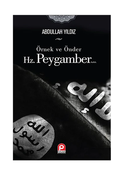 Örnek Ve Önder Hz. Peygamber-Abdullah Yıldız