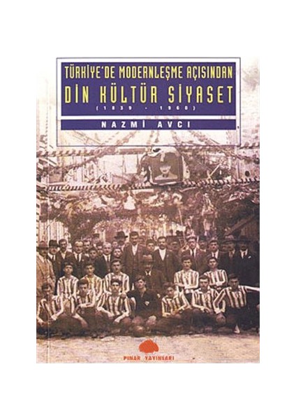 Türkiye''De Modernleşme Açısından Din Kültür Ve Siyaset-Nazmi Avcı
