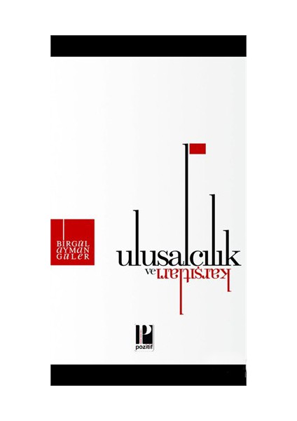 Ulusalcılık Ve Karşıtları-Birgül Ayman Güler