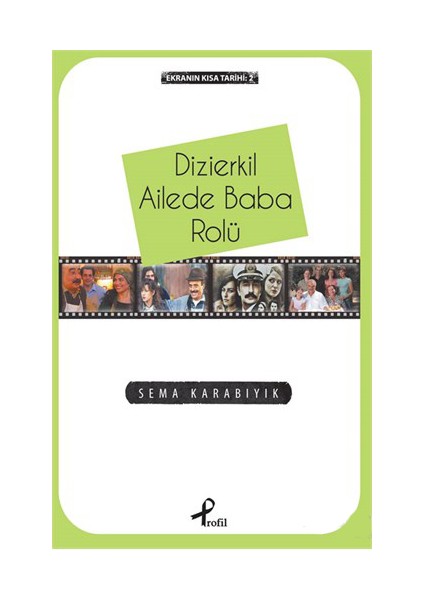 Dizierkil Ailede Baba Rolü - -Ekranın Kısa Tarihi:2--Sema Karabıyık