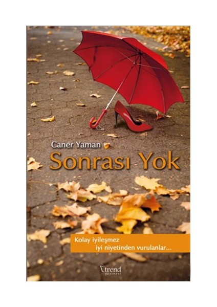Sonrası Yok (Kırmızı Kapak) - Kolay iyileşmez iyi niyetinden vurulanlar… - Caner Yaman