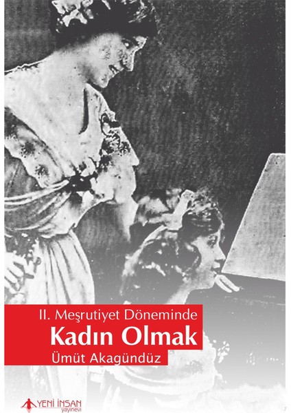 2. Meşrutiyet Döneminde Kadın Olmak-Ümit Akagündüz