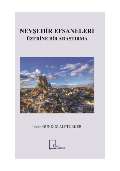 Nevşehir Efsaneleri Üzerine Bir Araştırma - İmran Gündüz Alptürker