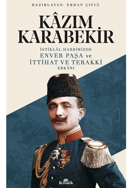 İstiklal Harbimizde Enver Paşa Ve İttihat Ve Terakki Erkanı  - Kazım Karabekir