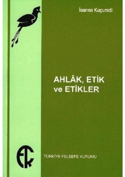 Ahlak , Etik Ve Etikler - İoanna Kuçuradi