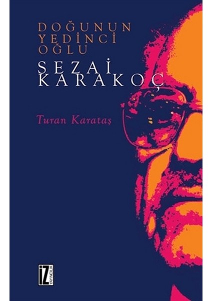 Doğunun Yedinci Oğlu Sezai Karakoç - Turan Karataş