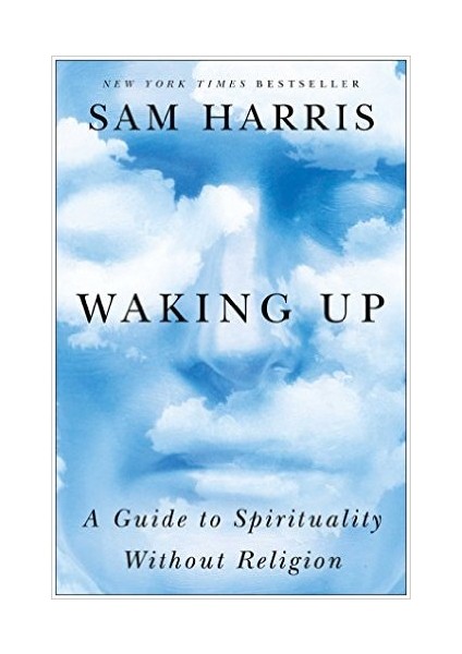 Waking Up: A Guide To Spirituality Without Religion