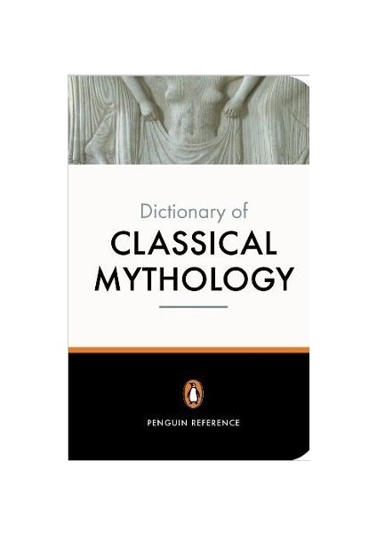 The Penguin Dictionary Of Classical Mythology