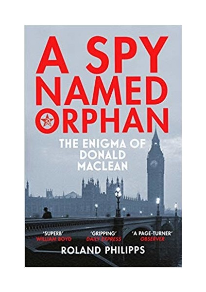 A Spy Named Orphan: The Enigma Of Donald Maclean