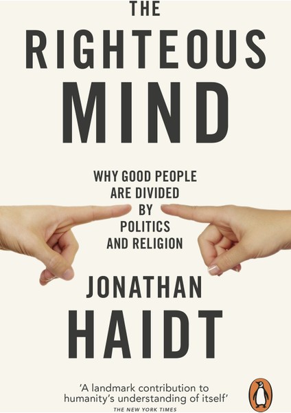 The Righteous Mind: Why Good People Are Divided By Politics And Religion