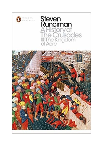 A History Of Crusades 3: The Kingdom Of Acre And The Later Crusades