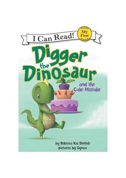 Digger The Dinosaur And The Cake Mistake (My First I Can Read)