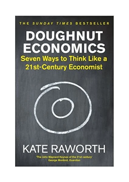 Doughnut Economics: Seven Ways To Think Like A 21St Century Economist