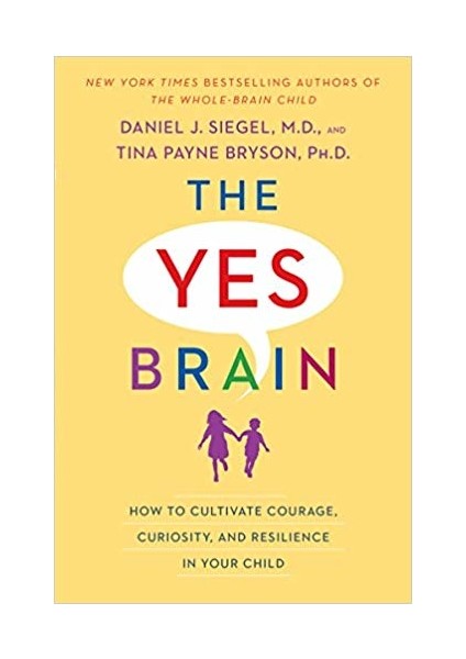 The Yes Brain: How To Cultuvate Courage, Curiosity And Resilience In Your Child