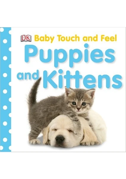 Puppies And Kittens (Baby Touch And Feel Book)