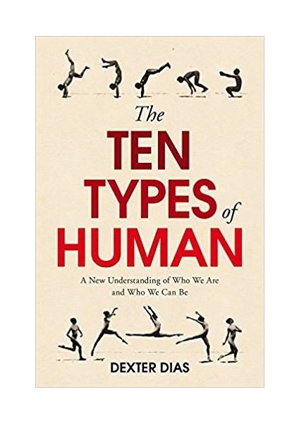 The Ten Types Of Human: Who We Are And Who We Can Be