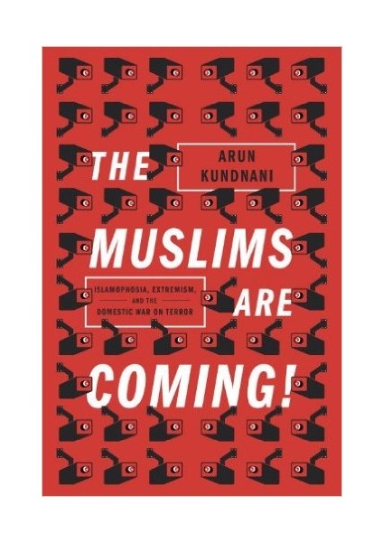 The Muslims Are Coming! Islamophobia, Extremism And The Domestic War On Terror